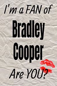 I'm a Fan of Bradley Cooper Are You? Creative Writing Lined Journal