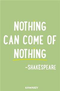 Nothing Can Come of Nothing - Shakespeare