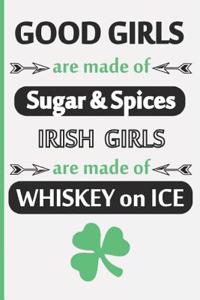 Good Girls Are Made of Sugar & Spices. Irish Girls Are Made of Whiskey on Ice