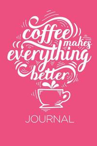 Coffee Makes Everything Better Journal