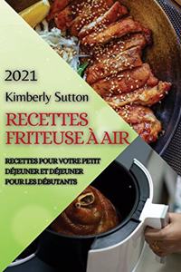 Recettes Friteuse À Air 2021 (French Edition of Air Fryer Recipes 2021)