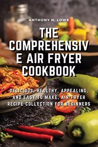 The Comprehensive Air Fryer Cookbook