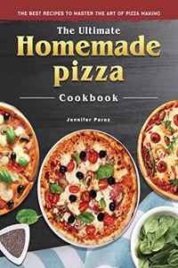 Ultimate Homemade Pizza Cookbook