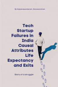 Tech Startup Failures in India Causal Attributes Life Expectancy and Exits
