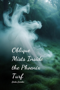 Oblique Mists Inside the Phoenix Turf