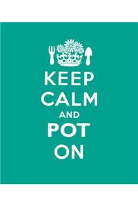 Keep Calm and Pot on