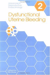 Dysfunctional Uterine Bleeding (Advances in Reproductive Endoc)
