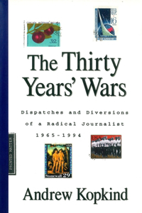 Thirty Years' Wars: Dispatches and Diversions of a Radical Journalist, 1965-1994