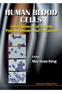 Human Blood Cells: Consequences of Genetic Polymorphisms and Variations