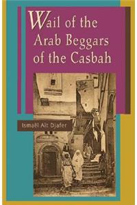 Wail of the Arab Beggars of the Casbah
