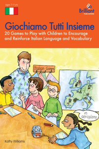 Giochiamo Tutti Insieme - 20 Games to Play with Children to Encourage and Reinforce Italian Language and Vocabulary