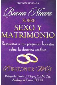 Buena Neueva Sobre Sexo y Matrimoio: Respuestas A Tus Preguntas Honestas Sobre la Doctrina Catolica
