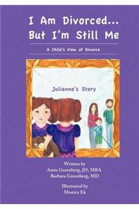 I Am Divorced...But I'm Still Me - A Child's View of Divorce - Julianna's Story