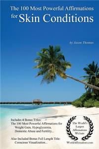 Affirmation the 100 Most Powerful Affirmations for Skin Conditions - With 4 Positive Daily Self Affirmation Bonus Books on Weight Gain, Hypoglycemia, Domestic Abuse & Fertility - For Men & Women