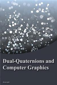 Dual-Quaternions and Computer Graphics