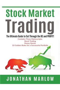 Stock Market Trading: The Ultimate Guide to Cut Through the Bs and Profit!