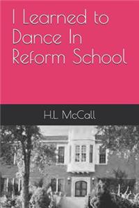 I Learned to Dance in Reform School