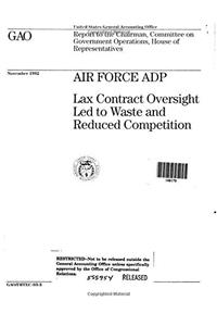 Air Force Adp: Lax Contract Oversight Led to Waste and Reduced Competition