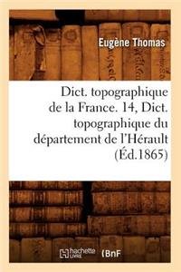 Dict. Topographique de la France. 14, Dict. Topographique Du Département de l'Hérault (Éd.1865)