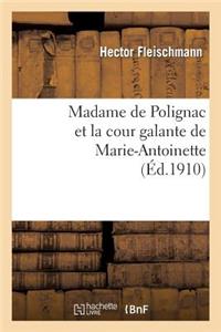 Madame de Polignac Et La Cour Galante de Marie-Antoinette: d'Après Les Libelles Obscènes, Suivi