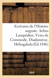 Ecrivains de l'Histoire Auguste. Aelius Lampridius. Vvies de Commode, de Diadumène, d'Héliogabale