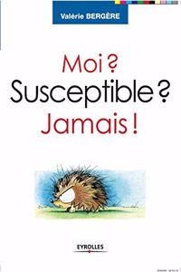 Moi ? Susceptible ? Jamais !