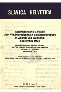 Schweizerische Beitraege zum VIII. internationalen Slavistenkongress in Zagreb und Ljubljana 1978- Contributions des savants suisses au 8e congres international des slavistes a Zagreb et Ljubljana septembre 1978