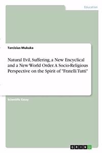 Natural Evil, Suffering, a New Encyclical and a New World Order. A Socio-Religious Perspective on the Spirit of 
