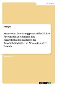 Analyse und Bewertung potenzieller Märkte für europäische Batterie- und Brennstoffzellenhersteller der Automobilindustrie im Non-Automotive Bereich
