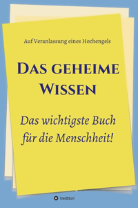 Das geheime Wissen - Das wichtigste Buch für die Menschheit!