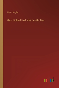 Geschichte Friedrichs des Großen