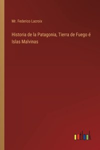 Historia de la Patagonia, Tierra de Fuego e Islas Malvinas