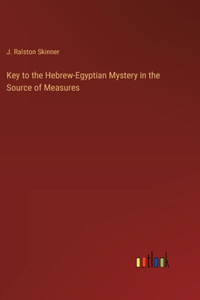 Key to the Hebrew-Egyptian Mystery in the Source of Measures