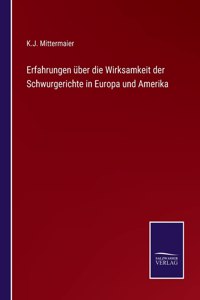Erfahrungen über die Wirksamkeit der Schwurgerichte in Europa und Amerika