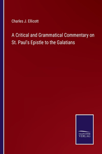 Critical and Grammatical Commentary on St. Paul's Epistle to the Galatians