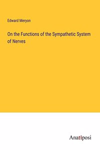 On the Functions of the Sympathetic System of Nerves