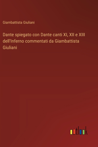 Dante spiegato con Dante canti XI, XII e XIII dell'Inferno commentati da Giambattista Giuliani