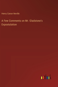 A Few Comments on Mr. Gladstone's Expostulation