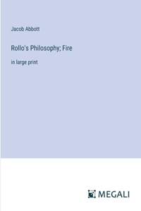 Rollo's Philosophy; Fire