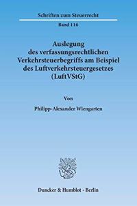 Auslegung Des Verfassungsrechtlichen Verkehrsteuerbegriffs Am Beispiel Des Luftverkehrsteuergesetzes (Luftvstg)