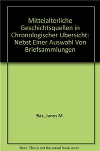 Mittelalterliche Geschichtsquellen in Chronologischer Ubersicht