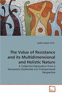 Value of Resistance and its Multidimensional and Holistic Nature