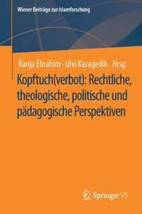 Kopftuch(verbot): Rechtliche, theologische, politische und pädagogische Perspektiven