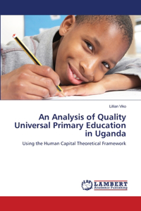 An Analysis of Quality Universal Primary Education in Uganda