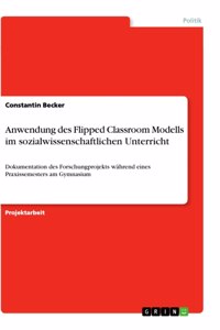 Anwendung des Flipped Classroom Modells im sozialwissenschaftlichen Unterricht