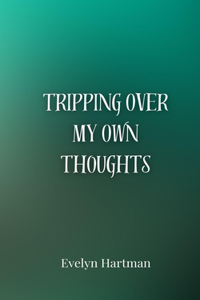Tripping Over My Own Thoughts