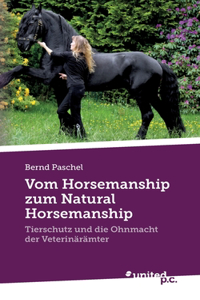 Vom Horsemanship zum Natural Horsemanship: Tierschutz und die Ohnmacht der Veterinärämter