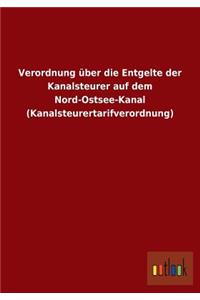 Verordnung über die Entgelte der Kanalsteurer auf dem Nord-Ostsee-Kanal (Kanalsteurertarifverordnung)