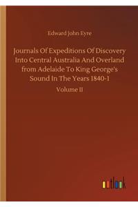 Journals Of Expeditions Of Discovery Into Central Australia And Overland from Adelaide To King George's Sound In The Years 1840-1