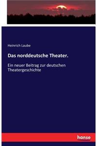 Das norddeutsche Theater.